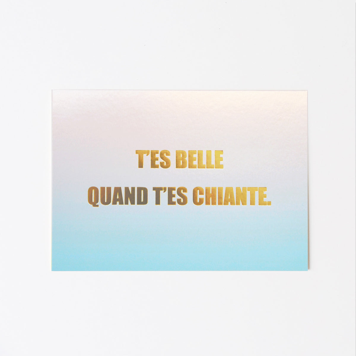 Carte - t'es belle quand t'es chiante